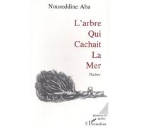 L'arbre qui cachait la mer: Pièce en trois actes et deux tableaux
