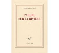 L'arbre sur la rivière Pierre Bergounioux (Auteur)