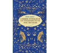 L'arbre voyageur - Un itinéraire de vie avec Ibn Arabi Erik Sablé (Auteur)