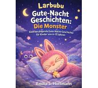 Larbubu Gute-Nacht-Geschichten | Die Monster: Eine beruhigende Gute-Nacht-Geschichte für Kinder von 4-12 Jahren mit freundlichen Monstern, Fantasie und süßen Träumen