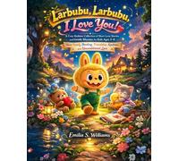 Larbubu, Larbubu, I Love You!: A Cozy Bedtime Collection of Short Love Stories and Gentle Rhymes for Kids Ages 3-8 About Family Bonding, Friendship, Kindness, and Unconditional Love