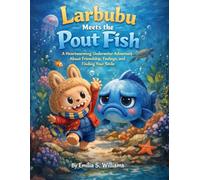 Larbubu Meets the Pout Fish: A Heartwarming Underwater Adventure About Friendship, Feelings, and Finding Your Smile