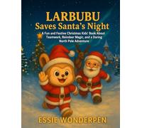 Larbubu Saves Santa's Night: A Fun and Festive Christmas Kids Book About Teamwork, Reindeer, and North Pole Adventure