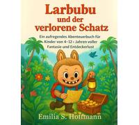 Larbubu und der verlorene Schatz: Ein aufregendes Abenteuerbuch für Kinder von 4-12 Jahren voller Fantasie und Entdeckerlust