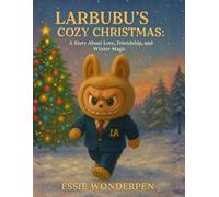 Larbubu's Cozy Christmas: A Story About Love, Friendship, and Winter Magic