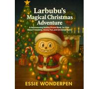 Larbubu's Magical Christmas Adventure: A Heartwarming Holiday Picture Book for Kids About Friendship, Snowy Fun, and Christmas Spirit