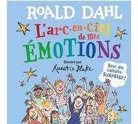 L'arc-en-ciel de mes émotions Roald Dahl (Auteur), Gallimard Jeunesse (Traduction), Quentin Blake (Illustration)