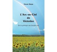 L'arc-en-ciel de Victorine: De laGéologie aux facultés Psi