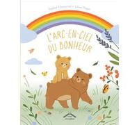 L'arc-en-ciel du bonheur Sophie Moronval (Auteur), Johan Pegot (Illustration)