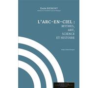 L'arc-en-ciel Mythes, art, science et histoire - Emile Biémont - Academie Royale Sciences Lettres - broché - Essai