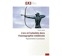 L'arc Et L'arbalète Dans L'iconographie Médiévale