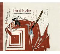 Vincent Lefèvre, Aurélie Samuel – L'Arc et le Sabre: Imaginaire guerrier du Japon – RMN