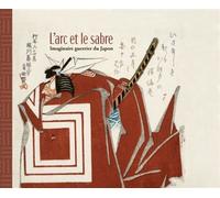 L'Arc et le Sabre Imaginaire guerrier du Japon - Vincent Lefèvre - Reunion Des Musees Nationaux - relié - Monographie