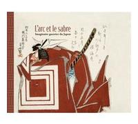 L'Arc et le Sabre Vincent Lefèvre (Auteur), Aurélie Samuel (Auteur)