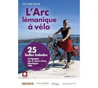 L'Arc lémanique à vélo: 25 belles balades entre lac et montagnes