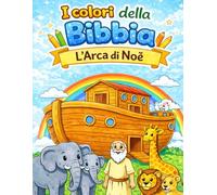 L'Arca di Noè: Libro da colorare per bambini dai 3 agli 8 anni. I colori della Bibbia