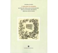 L'Arcadia in stampa. Ricerche per la ricostruzione della cultura arcadica (secoli XVIII e XIX)