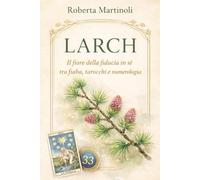 Larch: Il fiore della fiducia in sé tra fiaba, tarocchi e numrologia