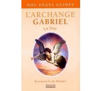 L'Archange Gabriel - La Joie Elizabeth Clare Prophet (Auteur), Véronique Dumont (Traduction)