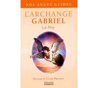 L'Archange Gabriel - La Joie - Elizabeth Clare Prophet - Exergue - broché - Essai