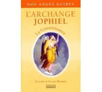 L'Archange Jophiel - La Connaissance - Elizabeth Clare Prophet - Exergue - broché - Essai
