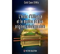 L'Arche d'Alliance et le Mystère de ses Origines Extraterrestres