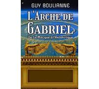L'Arche de Gabriel: De La Mecque à l'Antarctique