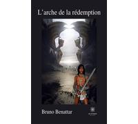 L'arche de la rédemption - Bruno Benattar - Le Lys Bleu - broché - Roman