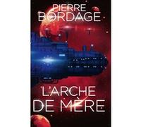 L'Arche de Mère Pierre Bordage (Auteur)