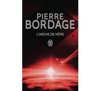 L'Arche de Mère - Pierre Bordage - J'ai Lu - Poche - Roman