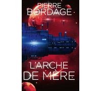 L'Arche de Mère - Pierre Bordage - Scrineo - broché - Roman