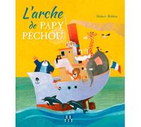 L'Arche de papy pêchou - Hubert Rublon - Locus Solus Junior - cartonné - Album jeunesse dès 3 ans