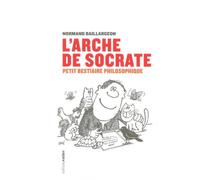 L'arche de Socrate: Petit bestiaire philosophique