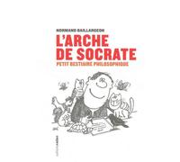 L'arche de Socrate: Petit bestiaire philosophique