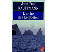 L'arche des Kerguelen: Voyage aux îles de la désolation