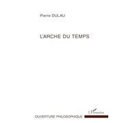 L'Arche du temps – Les sens de l'essence du Temps : Essai sur la temporalité – L'Harmattan