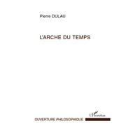 L'Arche du temps – Les sens de l'essence du Temps : Essai sur la temporalité – L'Harmattan