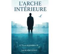 L'Arche Intérieure - Joël Blanchard - Bookelis - broché - Essai