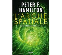 Peter F. Hamilton – L'Arche spatiale, Tome 1 – Une brèche dans le ciel – Broché