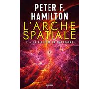 L'Arche spatiale, T2 : La Fille de la Capitaine - Peter F. Hamilton - Bragelonne - broché - Roman