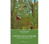 L'arche sur la colline: L'histoire de la Réserve Zoologique de Calviac