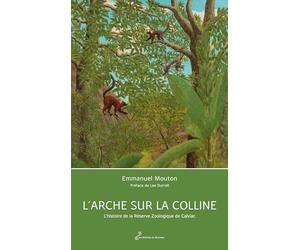 L'arche sur la colline: L'histoire de la Réserve Zoologique de Calviac