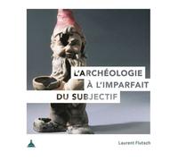 L'archéologie à l'imparfait du subjectif