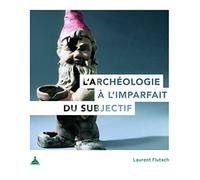 L'archéologie à l'imparfait du subjectif