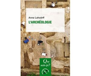 L'Archéologie - Anne Lehöerff - Que Sais-Je - Poche - Essai