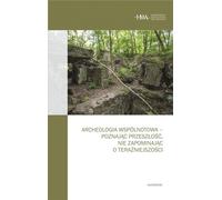 L'archéologie communautaire - connaître le passé sans oublier le présent - Kornelia Kajda, Dawid Kobiałka, Arkadiusz Marciniak (Literatur und Archäologie auf Polnisch)