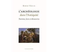 L'archéologie dans l'Antiquité: Tourisme, lucre et découvertes
