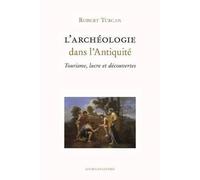 L'Archéologie dans l'Antiquité Tourisme, lucre et découvertes - Robert Turcan - Belles Lettres - broché - Etude