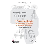 L'Archéologie De la restitution de l'histoire à l'émergence de l'Afrique - Jean Paul Ossah Mvondo - L'harmattan - broché - Essai