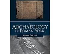 L'archéologie de la ville romaine de York
